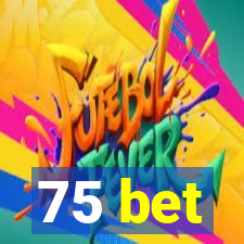 75 bet